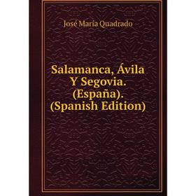 

Книга Salamanca, Ávila Y Segovia. (España). (Spanish Edition)