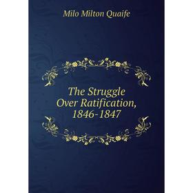 

Книга The Struggle Over Ratification, 1846-1847