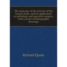 

Книга The anatomy of the arteries of the human body: and its application to pathology and operative surgery, with a series of lithographic drawings
