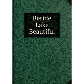 

Книга Beside Lake Beautiful