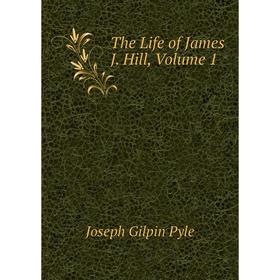 

Книга The Life of James J. Hill, Volume 1