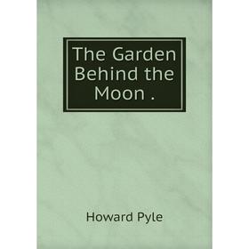 

Книга The Garden Behind the Moon.