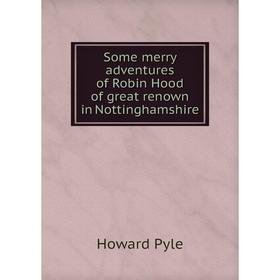 

Книга Some merry adventures of Robin Hood of great renown in Nottinghamshire