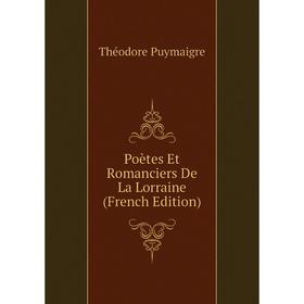 

Книга Poètes Et Romanciers De La Lorraine (French Edition)