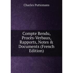 

Книга Compte Rendu, Procès-Verbaux, Rapports, Notes & Documents (French Edition)