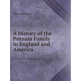 

Книга A History of the Putnam Family in England and America