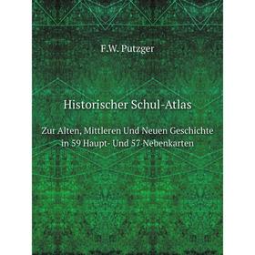 

Книга Historischer Schul-AtlasZur Alten, Mittleren Und Neuen Geschichte in 59 Haupt- Und 57 Nebenkarten