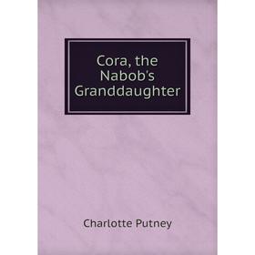 

Книга Cora, the Nabob's Granddaughter
