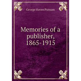 

Книга Memories of a publisher, 1865-1915