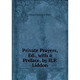 

Книга Private Prayers, Ed., with a Preface, by H.P. Liddon