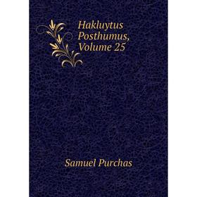 

Книга Hakluytus Posthumus, Volume 25