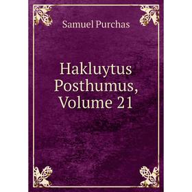 

Книга Hakluytus Posthumus, Volume 21