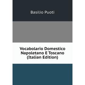 

Книга Vocabolario Domestico Napoletano E Toscano (Italian Edition)