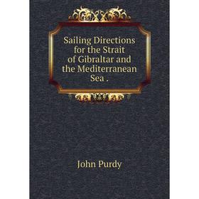 

Книга Sailing Directions for the Strait of Gibraltar and the Mediterranean Sea.
