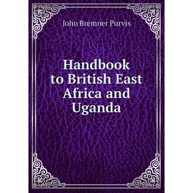 

Книга Handbook to British East Africa and Uganda