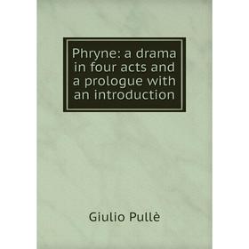 

Книга Phryne: a drama in four acts and a prologue with an introduction