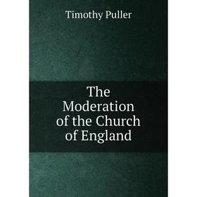 

Книга The Moderation of the Church of England