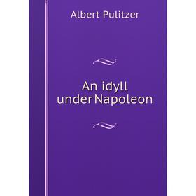 

Книга An idyll under Napoleon