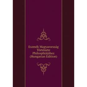 

Книга Eszmék Magyarország Története Philosphiájához (Hungarian Edition)