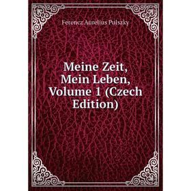 

Книга Meine Zeit, Mein Leben, Volume 1 (Czech Edition)