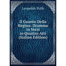 

Книга Il Guanto Della Regina: Dramma in Versi in Quattro Atti (Italian Edition)