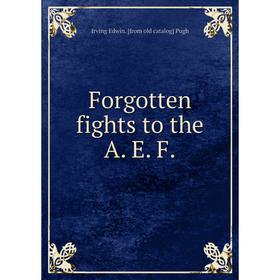 

Книга Forgotten fights to the A. E. F.