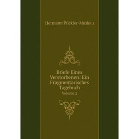 

Книга Briefe Eines Verstorbenen: Ein Fragmentarisches TagebuchVolume 2