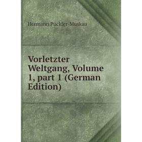 

Книга Vorletzter Weltgang, Volume 1, part 1 (German Edition)