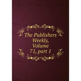 

Книга The Publishers Weekly, Volume 71, part 1