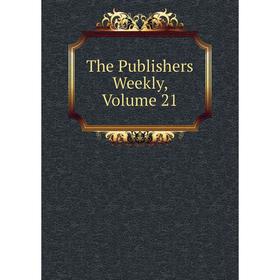 

Книга The Publishers Weekly, Volume 21