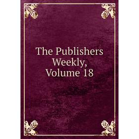 

Книга The Publishers Weekly, Volume 18