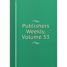 

Книга Publishers Weekly, Volume 53