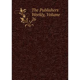 

Книга The Publishers Weekly, Volume 26