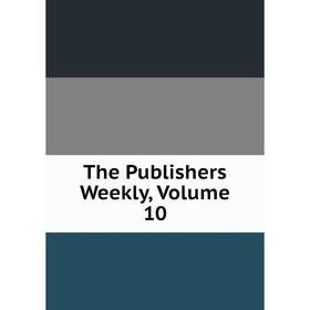 

Книга The Publishers Weekly, Volume 10