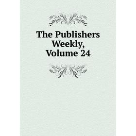 

Книга The Publishers Weekly, Volume 24