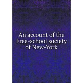 

Книга An account of the Free-school society of New-York