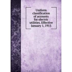 

Книга Uniform classification of accounts for electric utilities. Effective January 1, 1915