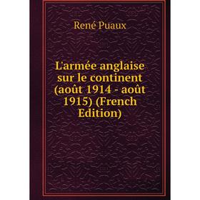 

Книга L'armée anglaise sur le continent (août 1914 — août 1915)