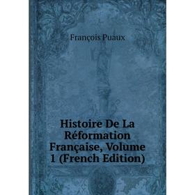 

Книга Histoire De La Réformation Française, Volume 1 (French Edition)