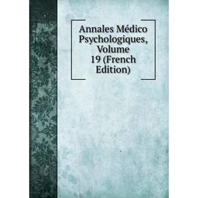 

Книга Annales Médico Psychologiques, Volume 19 (French Edition)
