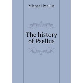 

Книга The history of Psellus