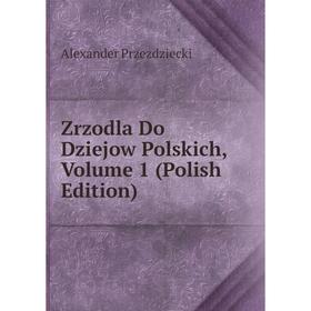 

Книга Zrzodla Do Dziejow Polskich, Volume 1 (Polish Edition)