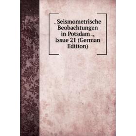

Книга . Seismometrische Beobachtungen in Potsdam., Issue 21 (German Edition)