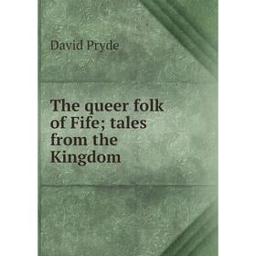 

Книга The queer folk of Fife; tales from the Kingdom