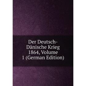 

Книга Der Deutsch-Dänische Krieg 1864, Volume 1 (German Edition)