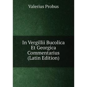 

Книга In Vergillii Bucolica Et Georgica Commentarius (Latin Edition)