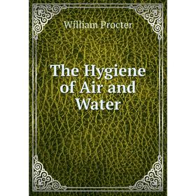 

Книга The Hygiene of Air and Water