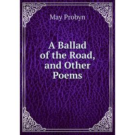 

Книга A Ballad of the Road, and Other Poems