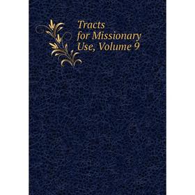

Книга Tracts for Missionary Use, Volume 9