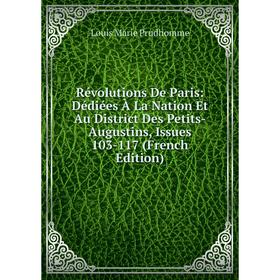 

Книга Révolutions De Paris: Dédiées À La Nation Et Au District Des Petits-Augustins, Issues 103-117 (French Edition)